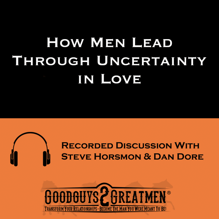 How Men Lead Through Uncertainty in Love