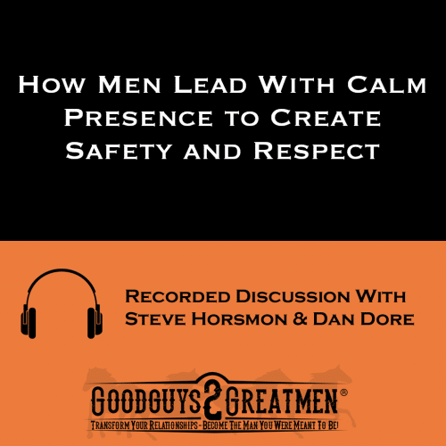 How Men Lead With Calm Presence to Create Safety and Respect