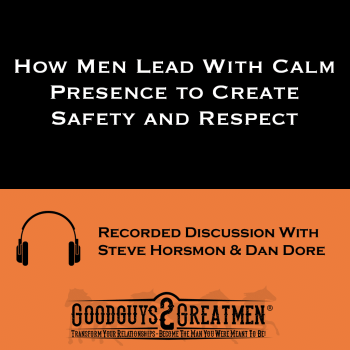How Men Lead With Calm Presence to Create Safety and Respect