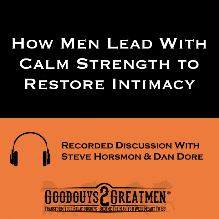 How Men Lead With Calm Strength to Restore Intimacy
