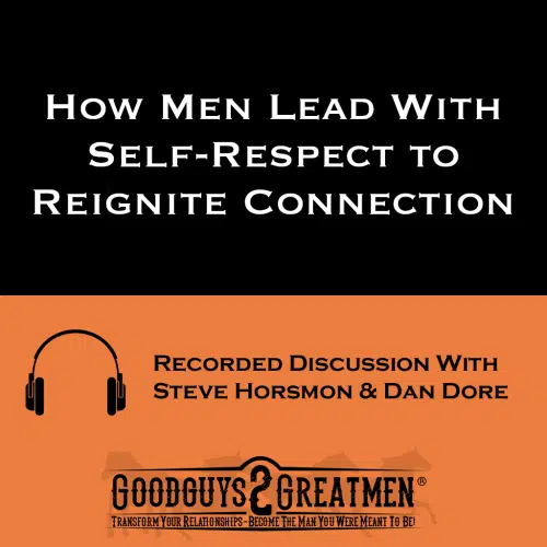 How Men Lead With Self-Respect to Reignite Connection