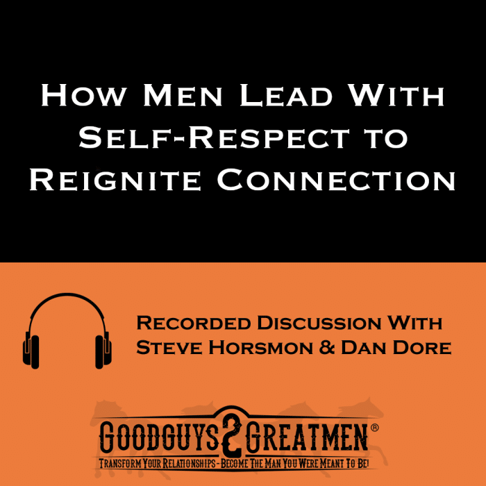 How Men Lead With Self-Respect to Reignite Connection