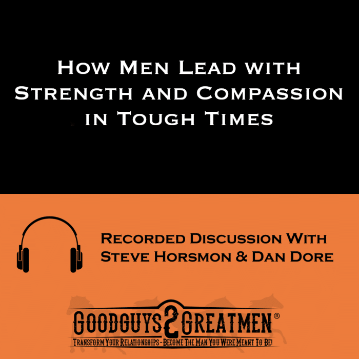 How Men Lead with Strength and Compassion in Tough Times