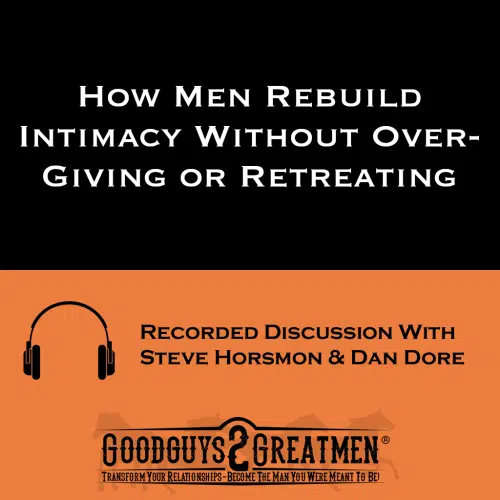 How Men Rebuild Intimacy Without Over-Giving or Retreating