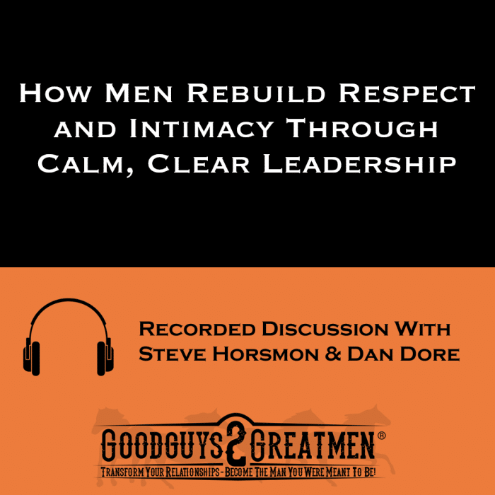 How Men Rebuild Respect and Intimacy Through Calm, Clear Leadership