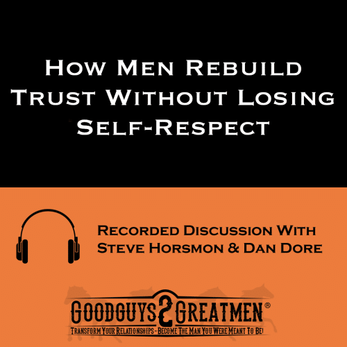 How Men Rebuild Trust Without Losing Self-Respect