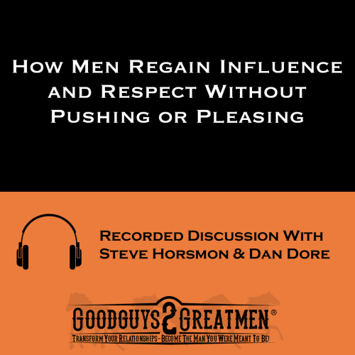 How Men Regain Influence and Respect Without Pushing or Pleasing