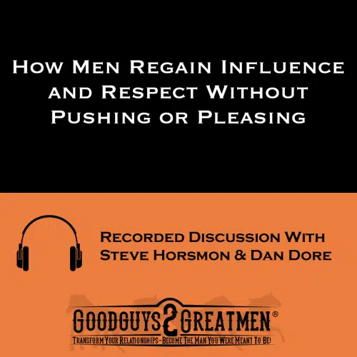 How Men Regain Influence and Respect Without Pushing or Pleasing