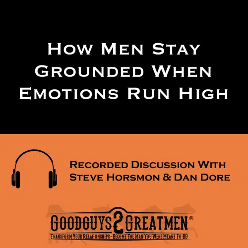 How Men Stay Grounded When Emotions Run High