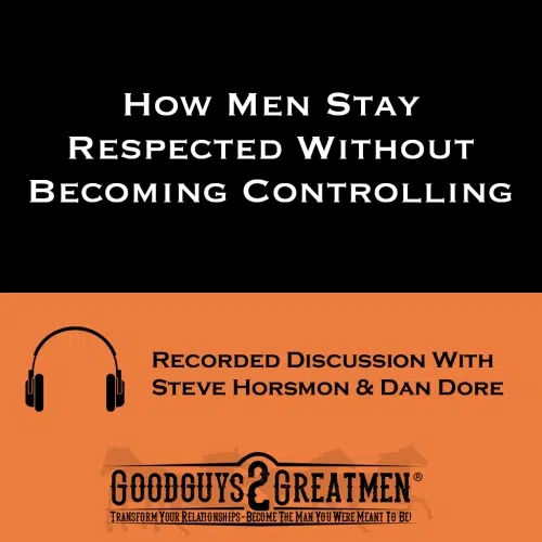 How Men Stay Respected Without Becoming Controlling