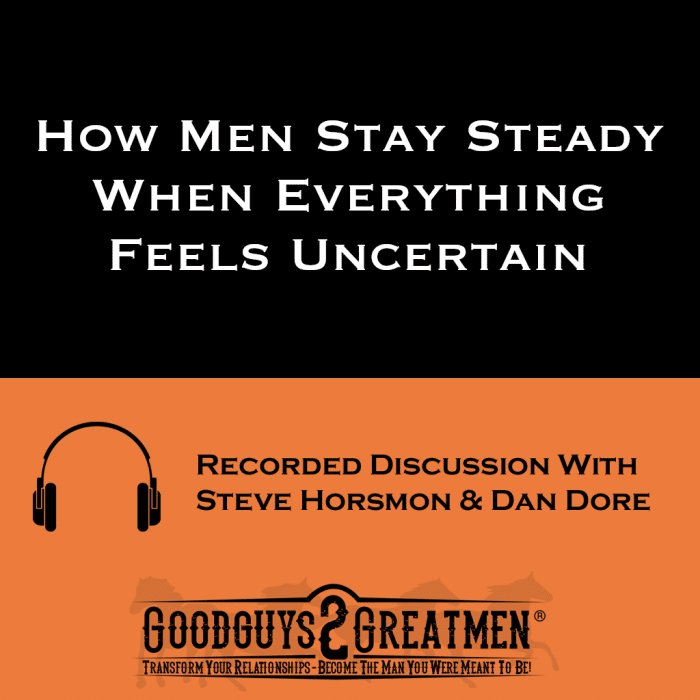 How Men Stay Steady When Everything Feels Uncertain