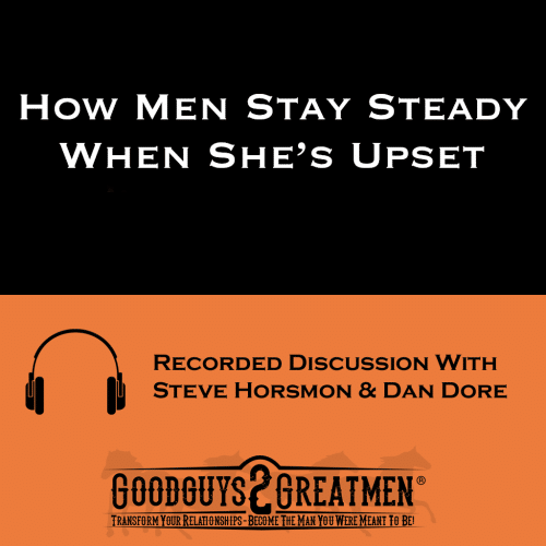 How Men Stay Steady When She’s Upset