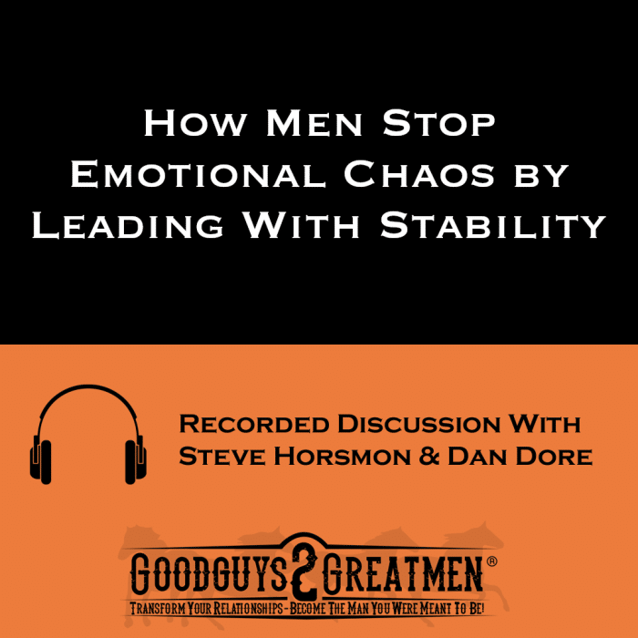 How Men Stop Emotional Chaos by Leading With Stability