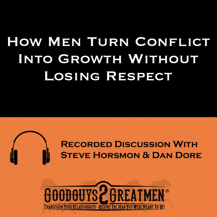 How Men Turn Conflict Into Growth Without Losing Respect