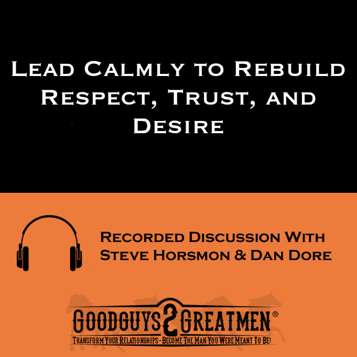 Lead Calmly to Rebuild Respect, Trust, and Desire