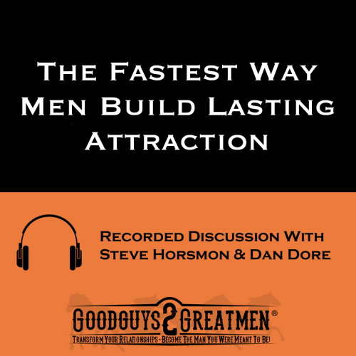 The Fastest Way Men Build Lasting Attraction