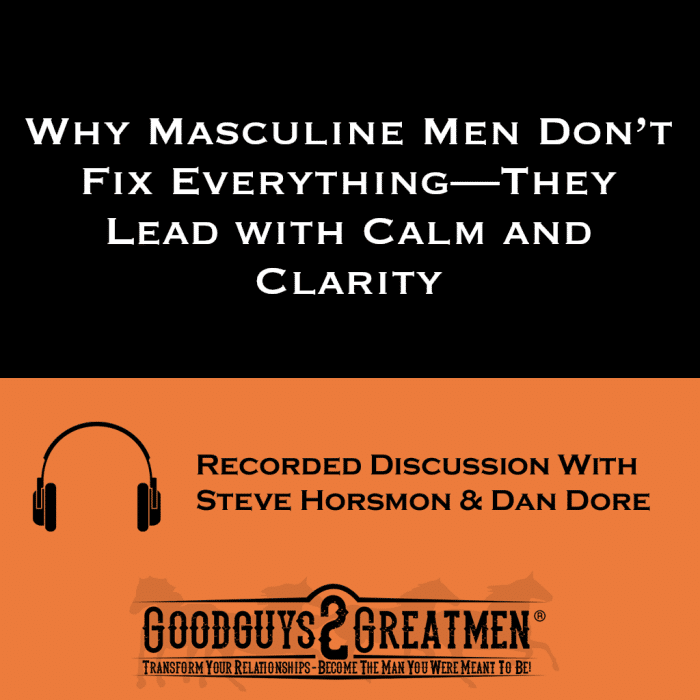 Why Masculine Men Don’t Fix Everything—They Lead with Calm and Clarity