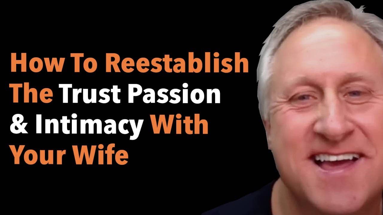 How To Reestablish The Trust Passion & Intimacy With Your Wife