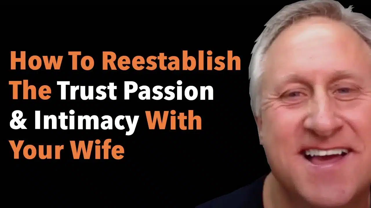 How To Reestablish The Trust Passion & Intimacy With Your Wife
