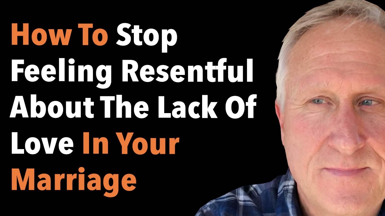 How To Stop Feeling Resentful About The Lack Of Love In Your Marriage