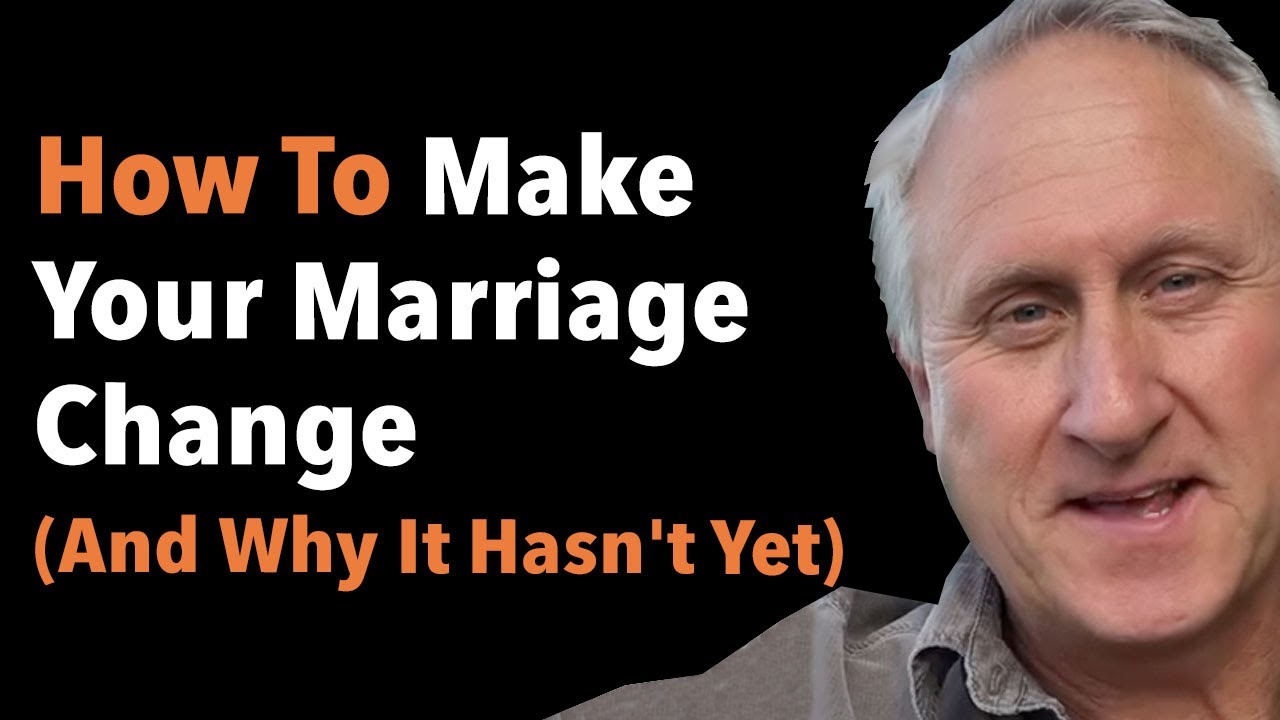 How to Make Your Marriage Change for Real