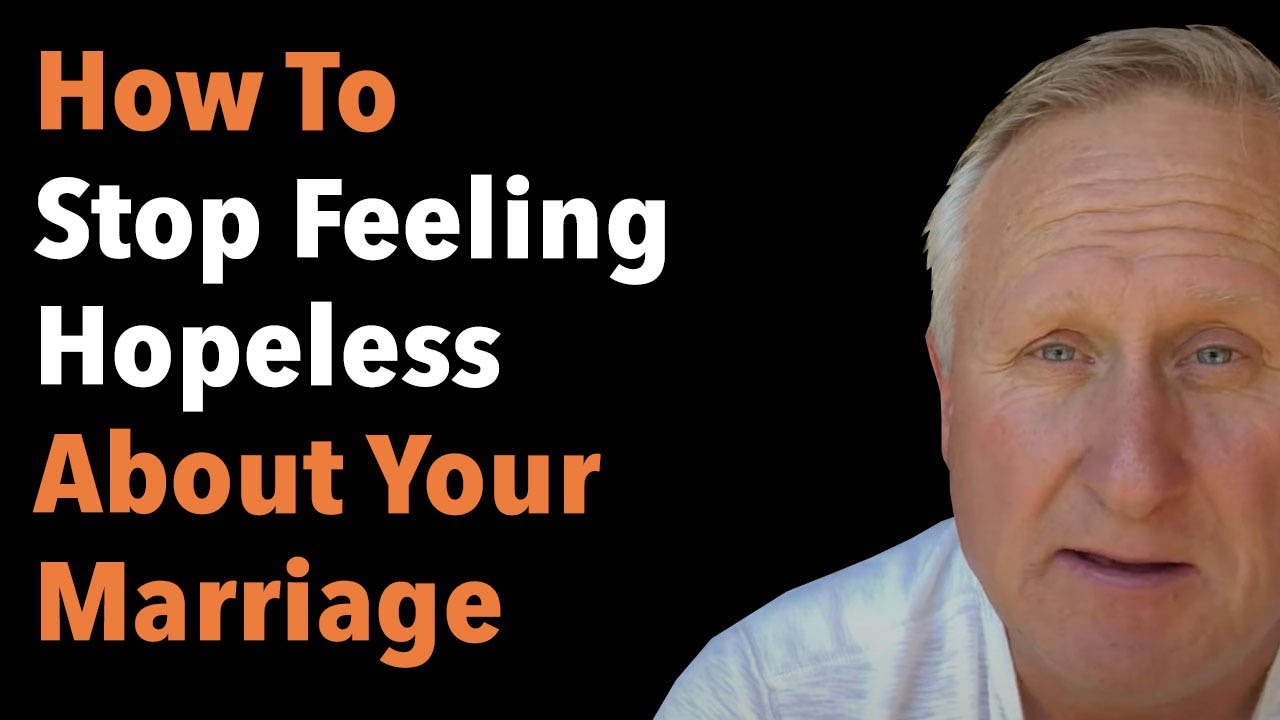 How to Stop Feeling Hopeless About Your Marriage