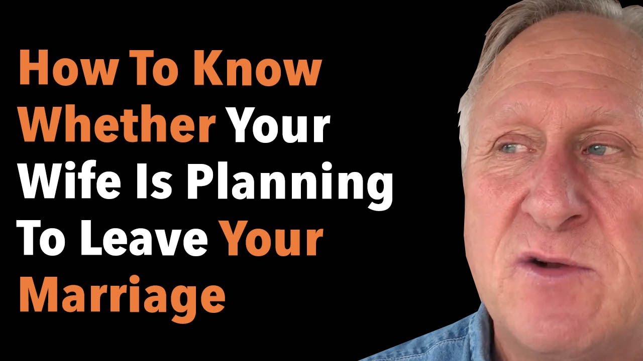 Is Your Wife Planning to Leave Your Marriage?
